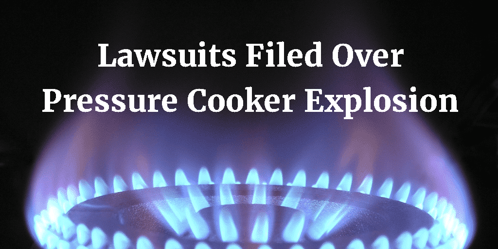 Lawsuits Filed Over Pressure Cooker Explosion